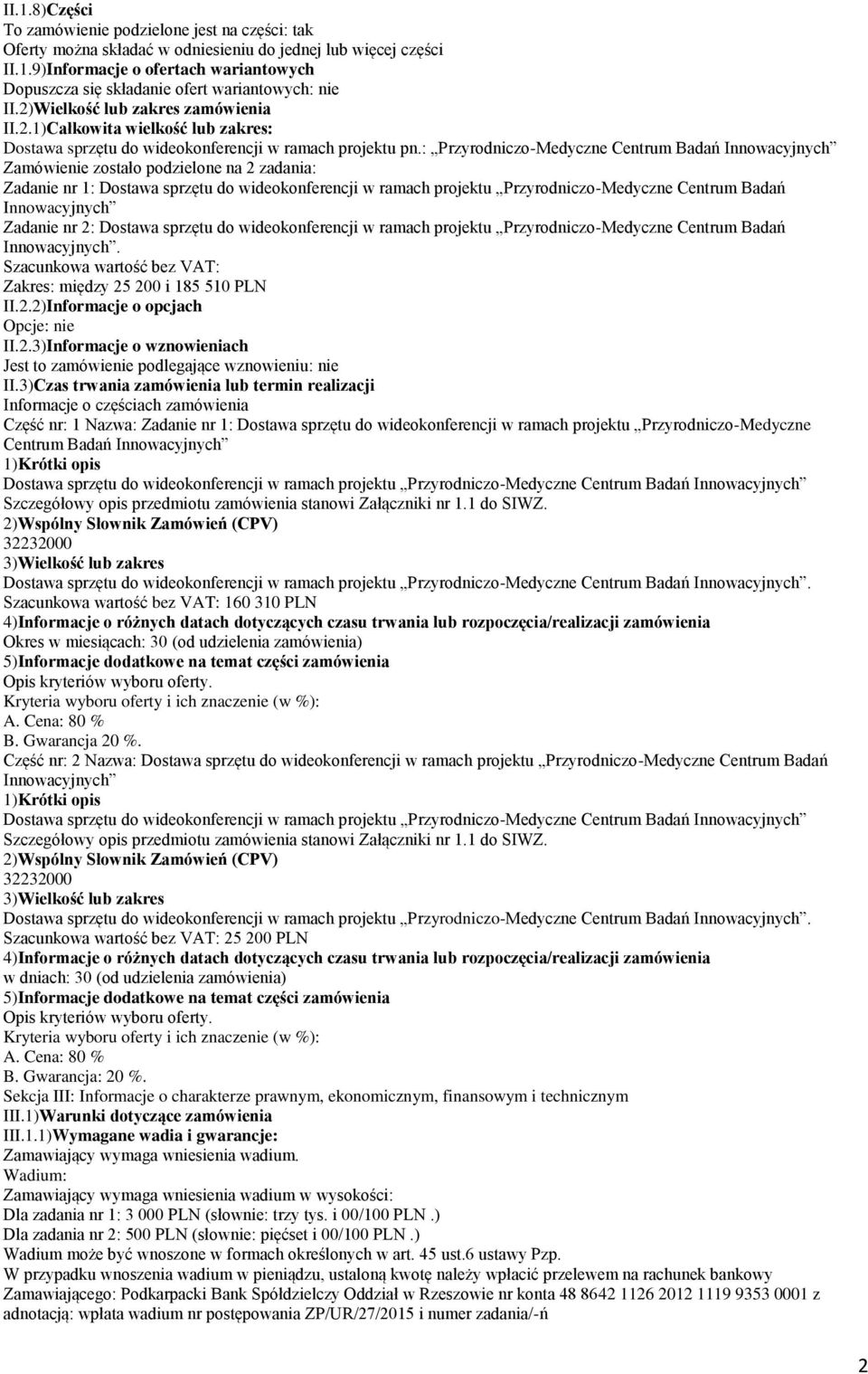 : Przyrodniczo-Medyczne Centrum Badań Zamówienie zostało podzielone na 2 zadania: Zadanie nr 1: Dostawa sprzętu do wideokonferencji w ramach projektu Przyrodniczo-Medyczne Centrum Badań Zadanie nr 2: