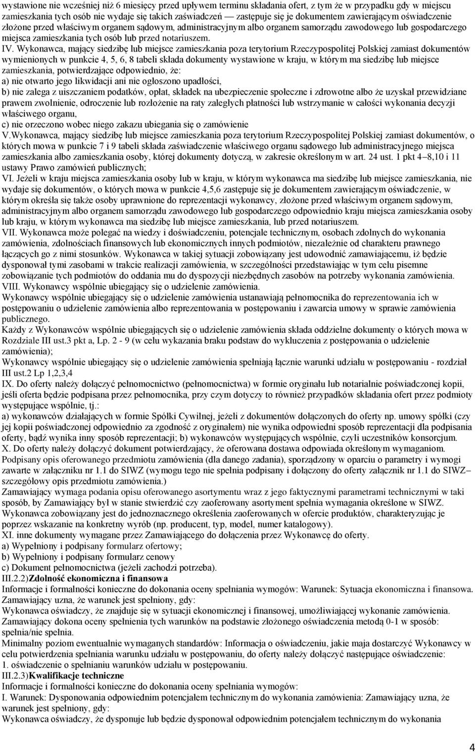 Wykonawca, mający siedzibę lub miejsce zamieszkania poza terytorium Rzeczypospolitej Polskiej zamiast dokumentów wymienionych w punkcie 4, 5, 6, 8 tabeli składa dokumenty wystawione w kraju, w którym