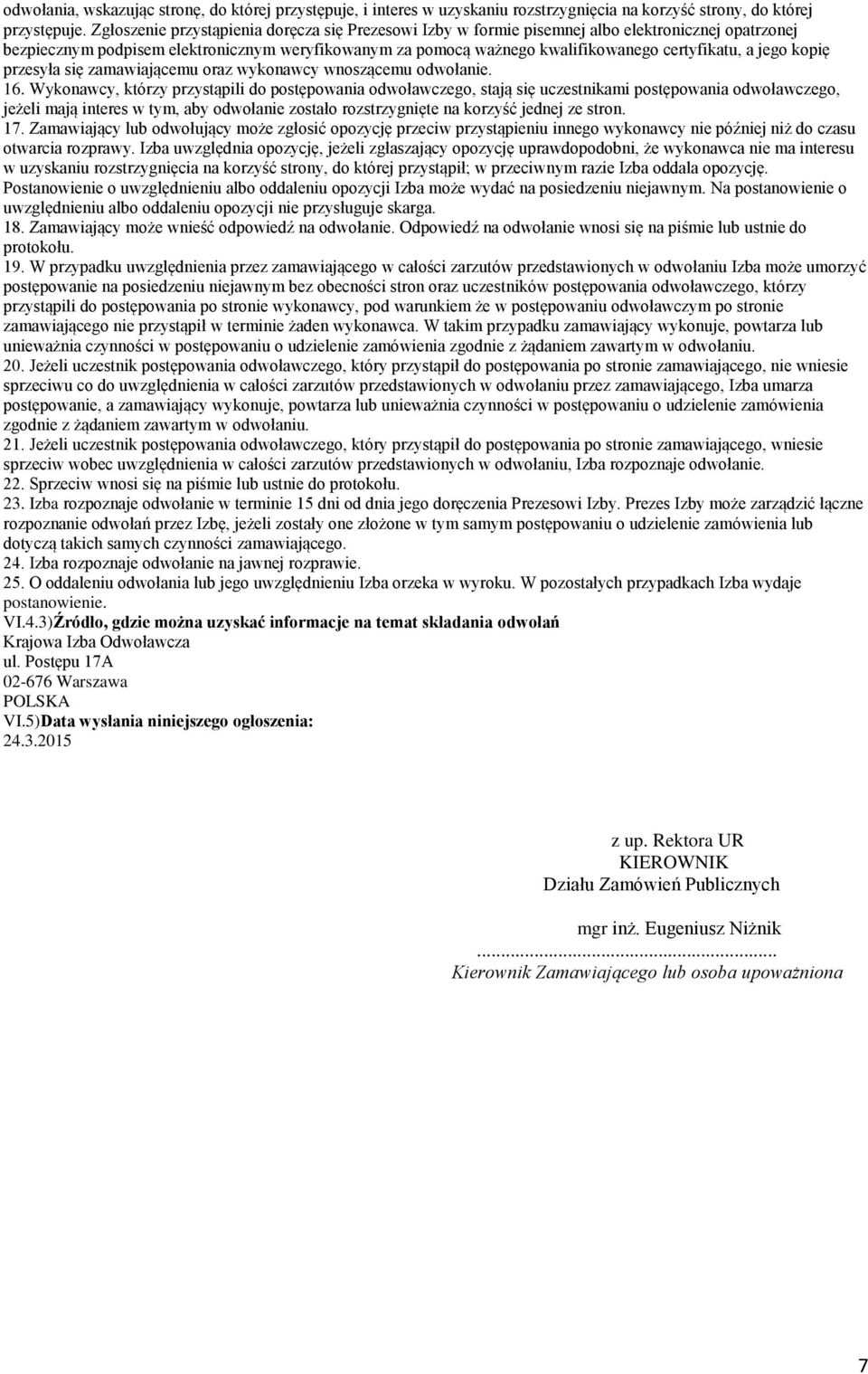 jego kopię przesyła się zamawiającemu oraz wykonawcy wnoszącemu odwołanie. 16.