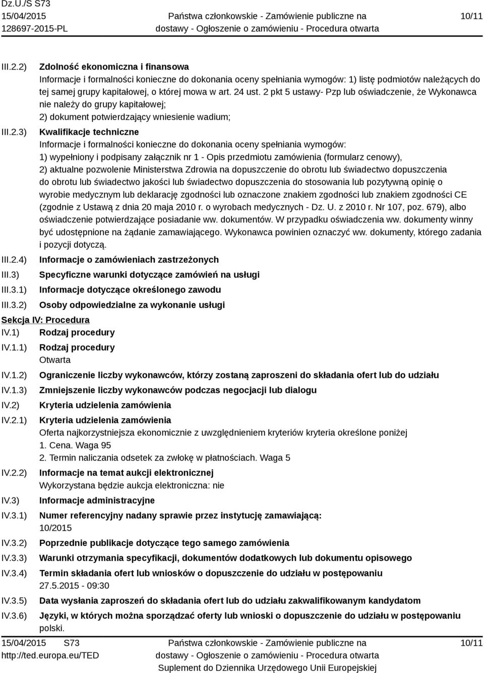 III.3.1) III.3.2) Zdolność ekonomiczna i finansowa Informacje i formalności konieczne do dokonania oceny spełniania wymogów: 1) listę podmiotów należących do tej samej grupy kapitałowej, o której mowa w art.