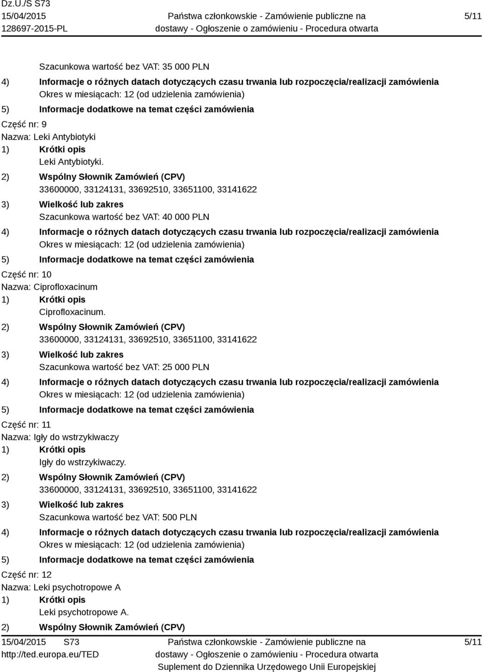 Szacunkowa wartość bez VAT: 25 000 PLN Część nr: 11 Nazwa: Igły do wstrzykiwaczy Igły do