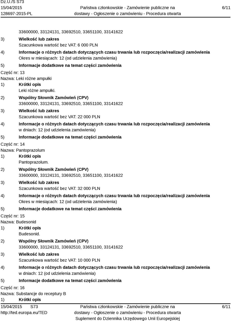 Pantoprazolum Pantoprazolum. Szacunkowa wartość bez VAT: 32 000 PLN Część nr: 15 Nazwa: Budesonid Budesonid.