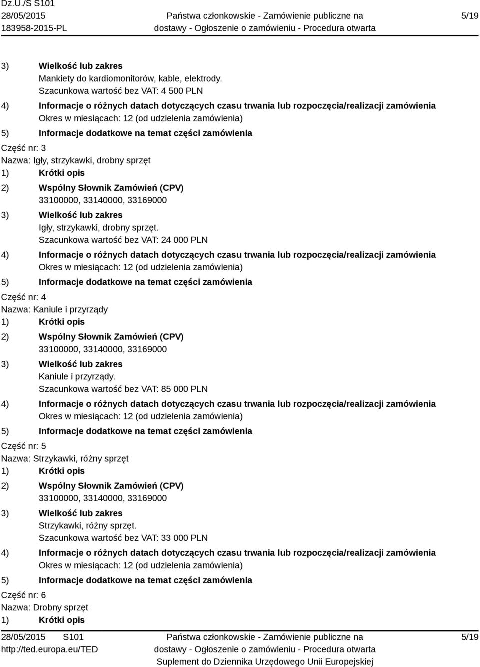 sprzęt. Szacunkowa wartość bez VAT: 24 000 PLN Część nr: 4 Nazwa: Kaniule i przyrządy Kaniule i przyrządy.