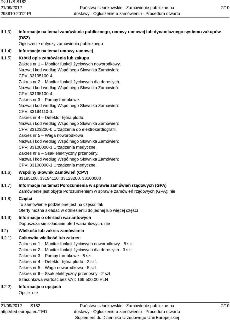 Zakres nr 2 Monitor funkcji życiowych dla dorosłych. CPV: 33195100-4. Zakres nr 3 Pompy torebkowe. CPV: 33194110-0. Zakres nr 4 Detektor tętna płodu. CPV: 33123200-0 Urządzenia do elektrokardiografii.