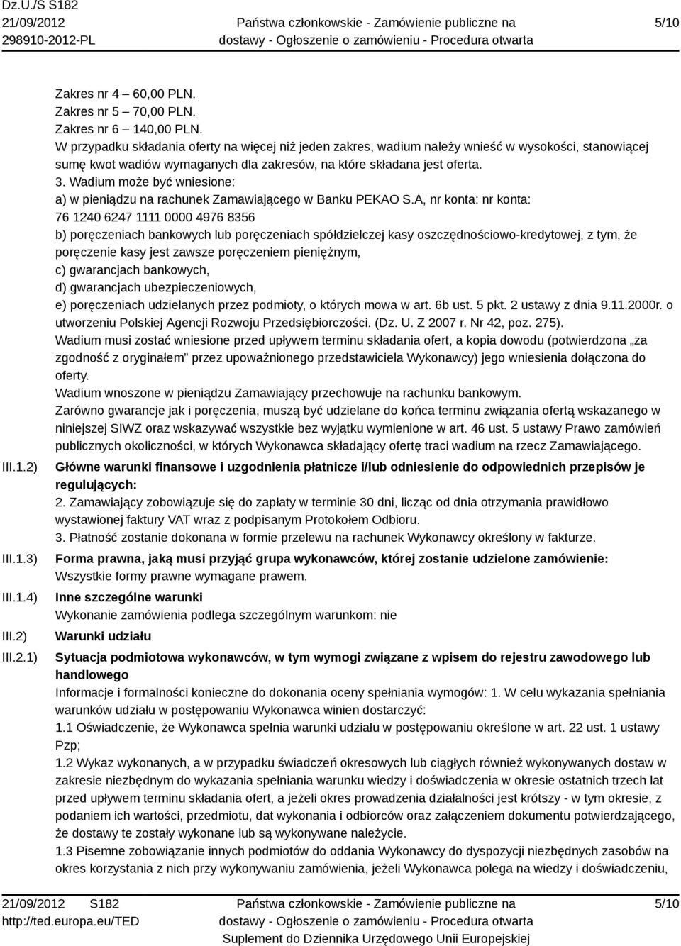 Wadium może być wniesione: a) w pieniądzu na rachunek Zamawiającego w Banku PEKAO S.