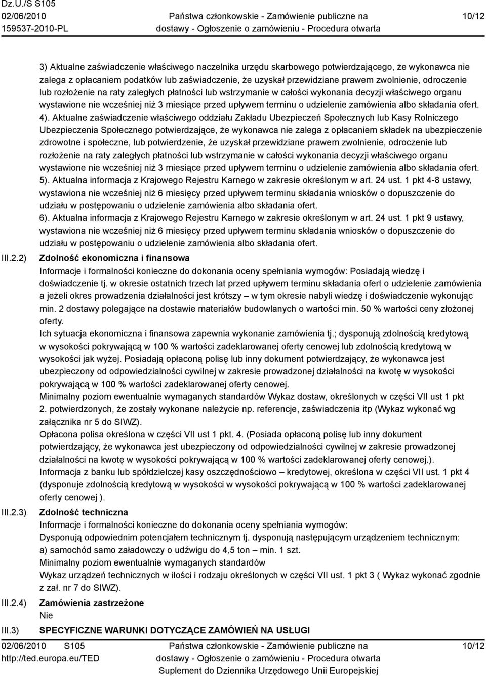 odroczenie lub rozłożenie na raty zaległych płatności lub wstrzymanie w całości wykonania decyzji właściwego organu wystawione nie wcześniej niż 3 miesiące przed upływem terminu o udzielenie