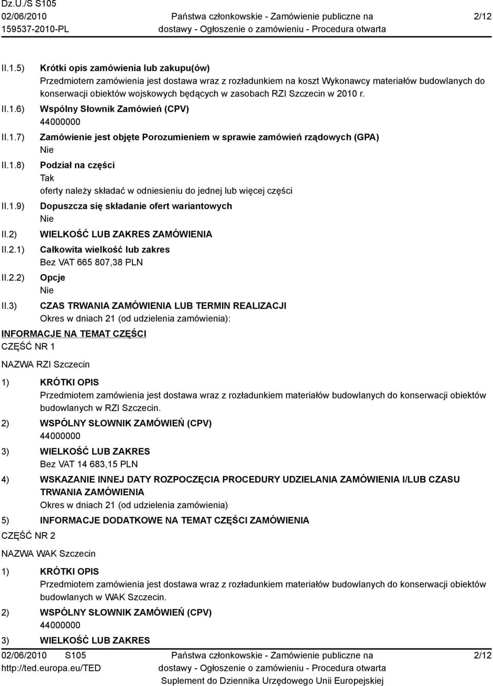 3) Krótki opis zamówienia lub zakupu(ów) Przedmiotem zamówienia jest dostawa wraz z rozładunkiem na koszt Wykonawcy materiałów budowlanych do konserwacji obiektów wojskowych będących w zasobach RZI