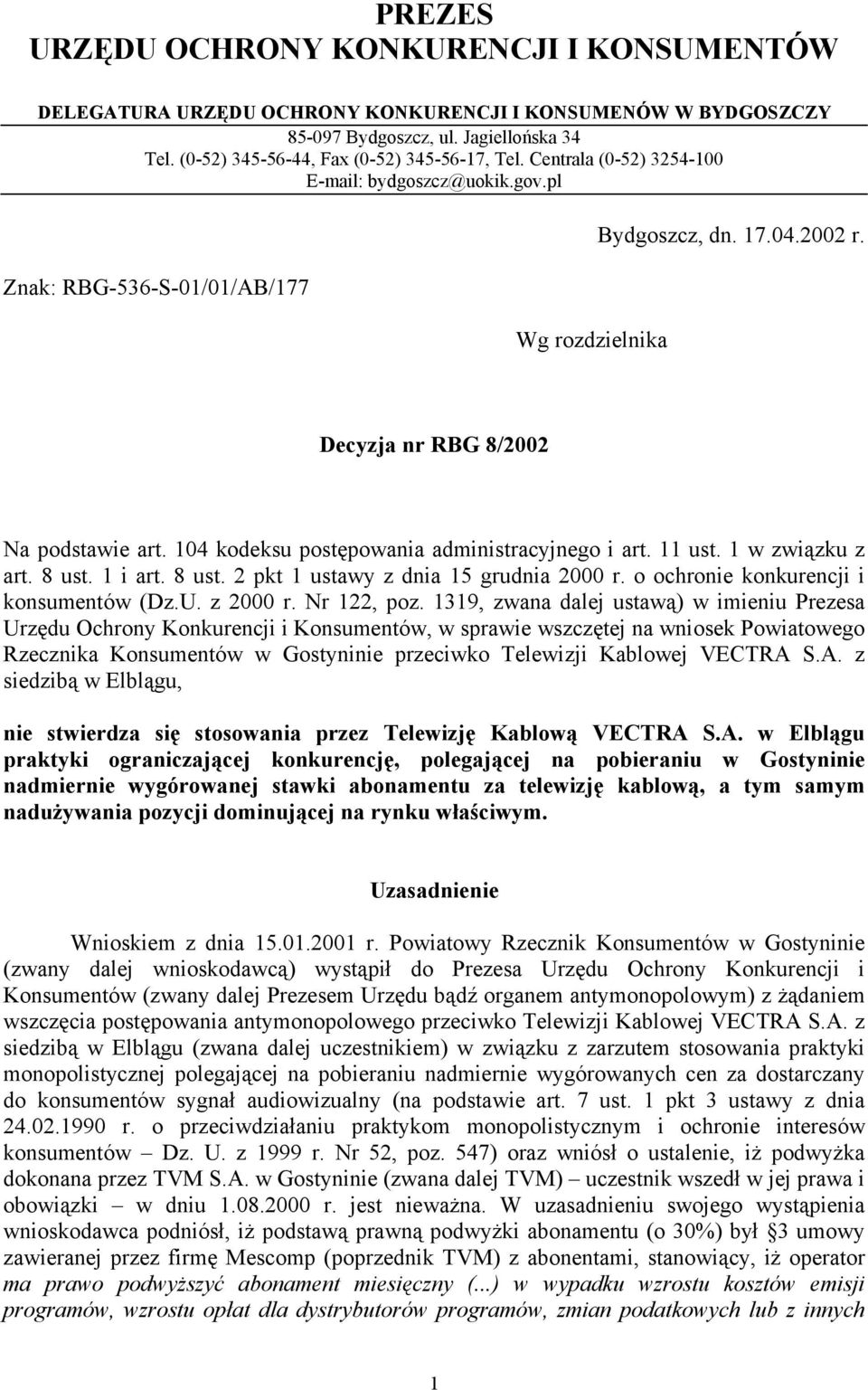 104 kodeksu postępowania administracyjnego i art. 11 ust. 1 w związku z art. 8 ust. 1 i art. 8 ust. 2 pkt 1 ustawy z dnia 15 grudnia 2000 r. o ochronie konkurencji i konsumentów (Dz.U. z 2000 r.