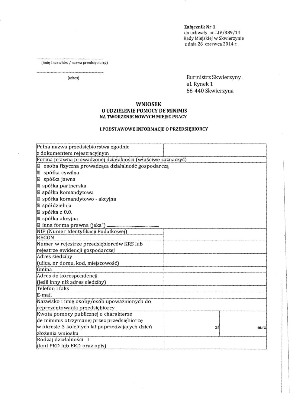 PODSTAWOWE INFORMACJE O PRZEDSIĘBIORCY Pełna nazwa przedsiębiorstwazgodnie z dokumentem rejestracyjnym Forma prawna prowadzonej działalności (właściwe zaznaczyć) fzi osoba fizyczna prowadząca