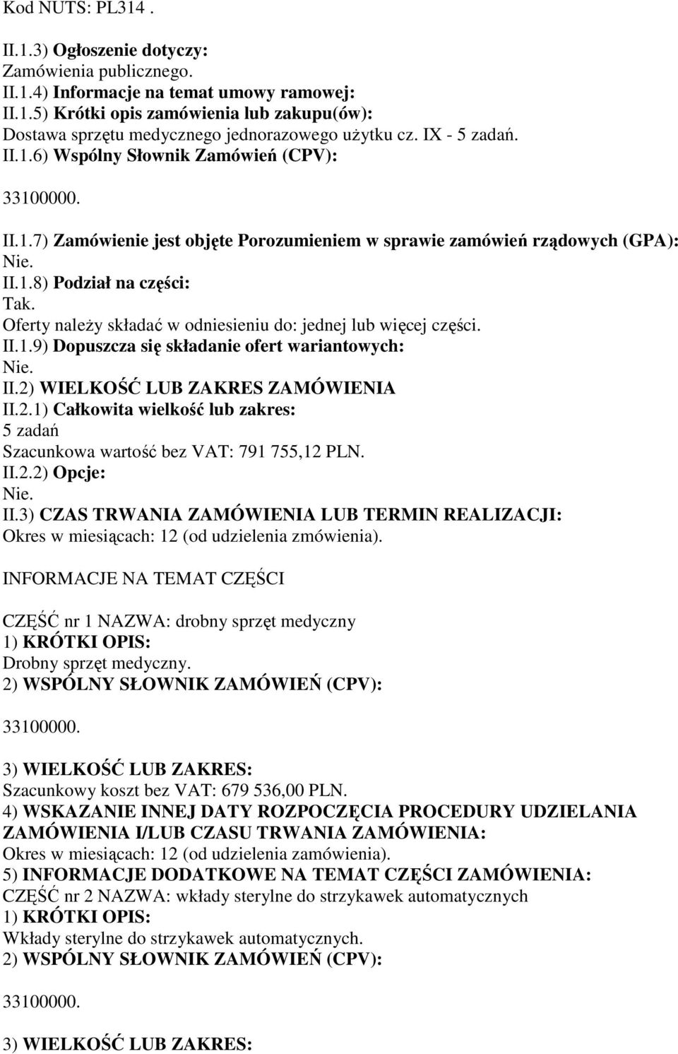 Oferty naleŝy składać w odniesieniu do: jednej lub więcej części. II.1.9) Dopuszcza się składanie ofert wariantowych: II.2)