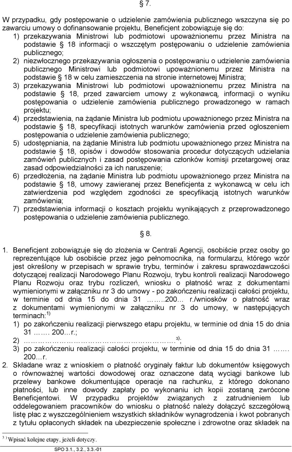 zamówienia publicznego Ministrowi lub podmiotowi upoważnionemu przez Ministra na podstawie 18 w celu zamieszczenia na stronie internetowej Ministra; 3) przekazywania Ministrowi lub podmiotowi