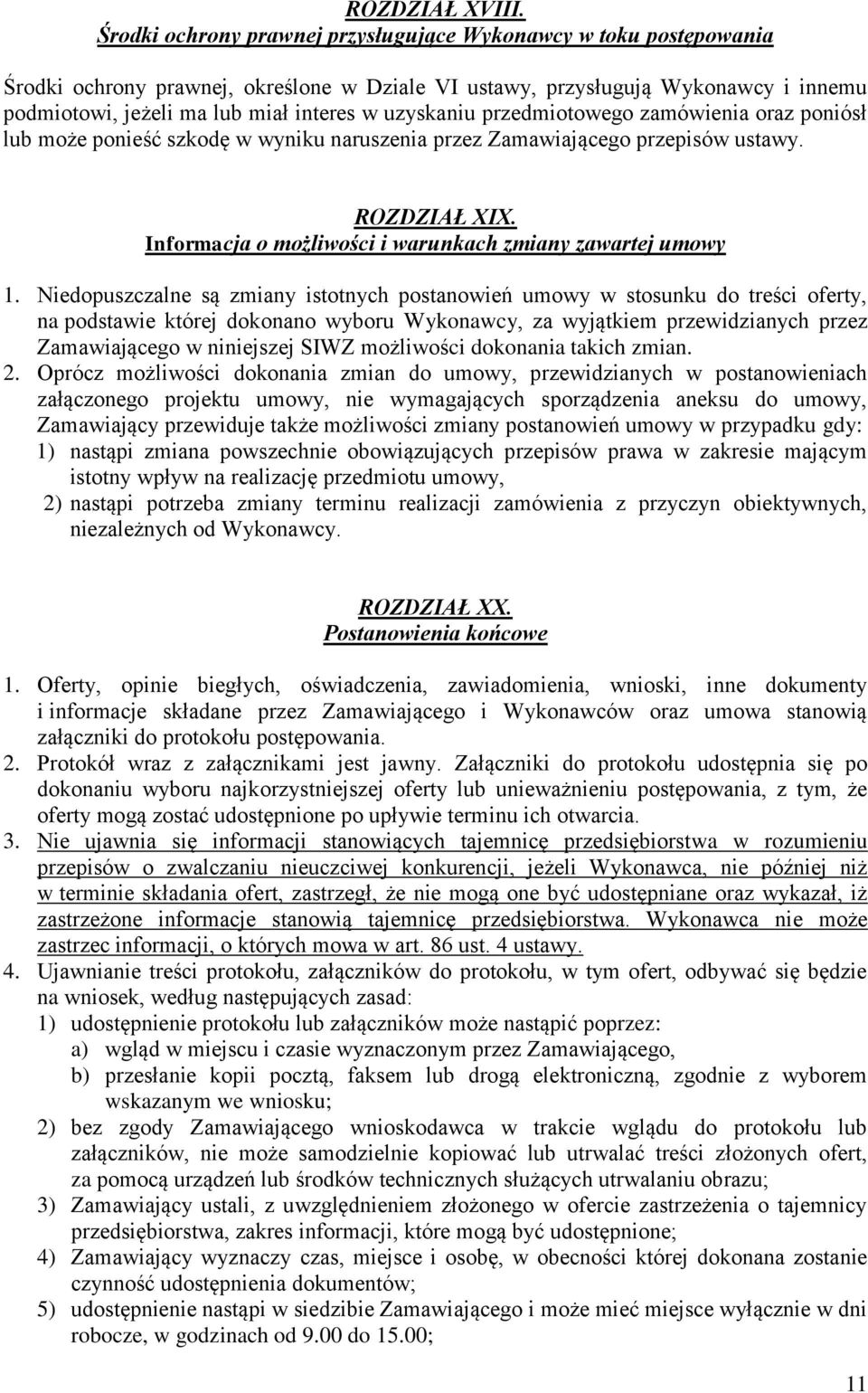 uzyskaniu przedmiotowego zamówienia oraz poniósł lub może ponieść szkodę w wyniku naruszenia przez Zamawiającego przepisów ustawy. ROZDZIAŁ XIX.