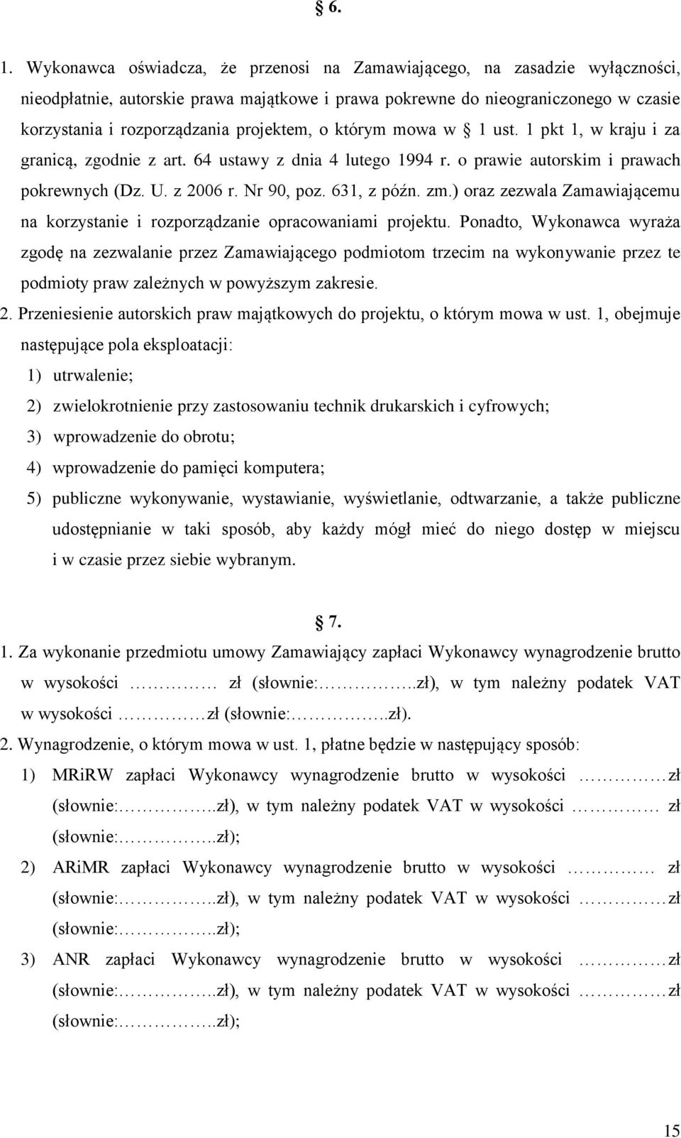 ) oraz zezwala Zamawiającemu na korzystanie i rozporządzanie opracowaniami projektu.