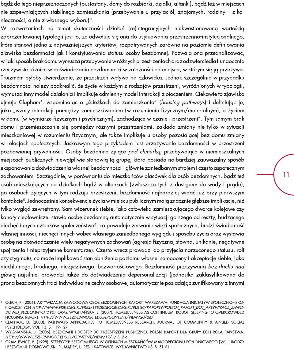 W rozważaniach na temat skuteczności działań (re)integracyjnych niekwestionowaną wartością zaprezentowanej typologii jest to, że odwołuje się ona do usytuowania przestrzenno-instytucjonalnego, które