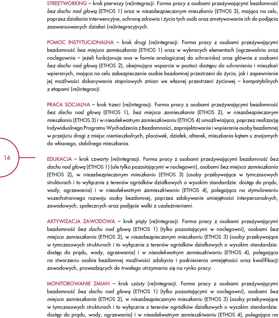 tych osób oraz zmotywowanie ich do podjęcia zaawansowanych działań (re)integracyjnych. POMOC INSTYTUCJONALNA krok drugi (re)integracji.