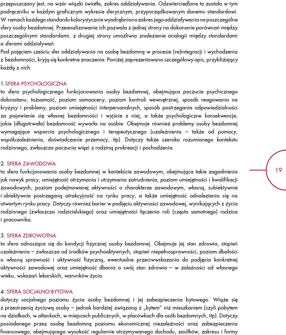 Przeanalizowanie ich pozwala z jednej strony na dokonanie porównań między poszczególnymi standardami, z drugiej strony umożliwia znalezienie analogii między standardami a sferami oddziaływań.