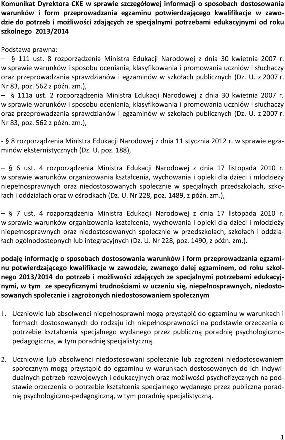 w sprawie warunków i sposobu oceniania, klasyfikowania i promowania uczniów i słuchaczy oraz przeprowadzania sprawdzianów i egzaminów w szkołach publicznych (Dz. U. z 2007 r. Nr 83, poz. 562 z późn.