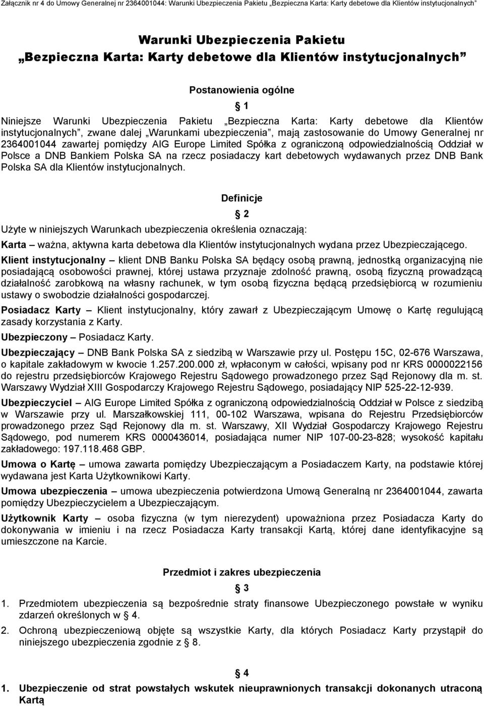 ubezpieczenia, mają zastosowanie do Umowy Generalnej nr 2364001044 zawartej pomiędzy AIG Europe Limited Spółka z ograniczoną odpowiedzialnością Oddział w Polsce a DNB Bankiem Polska SA na rzecz