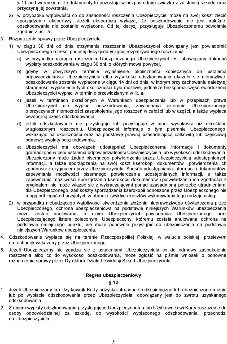 Od tej decyzji przysługuje Ubezpieczonemu odwołanie zgodnie z ust. 5. 3.