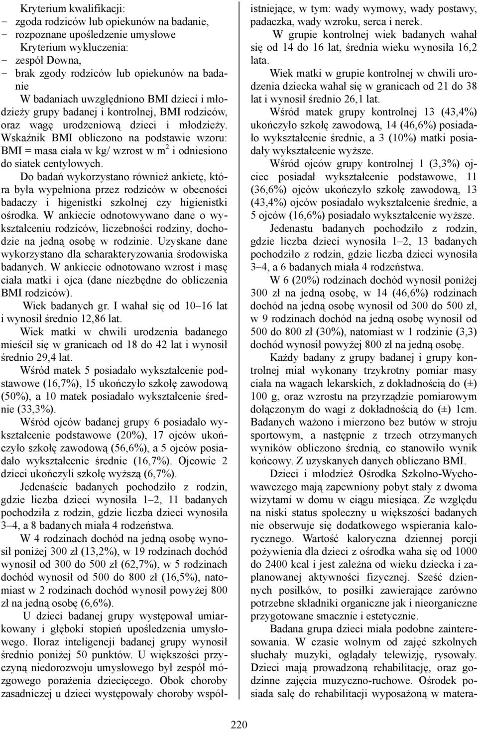 Wskaźnik BMI obliczono na podstawie wzoru: BMI = masa ciała w kg/ wzrost w m 2 i odniesiono do siatek centylowych.