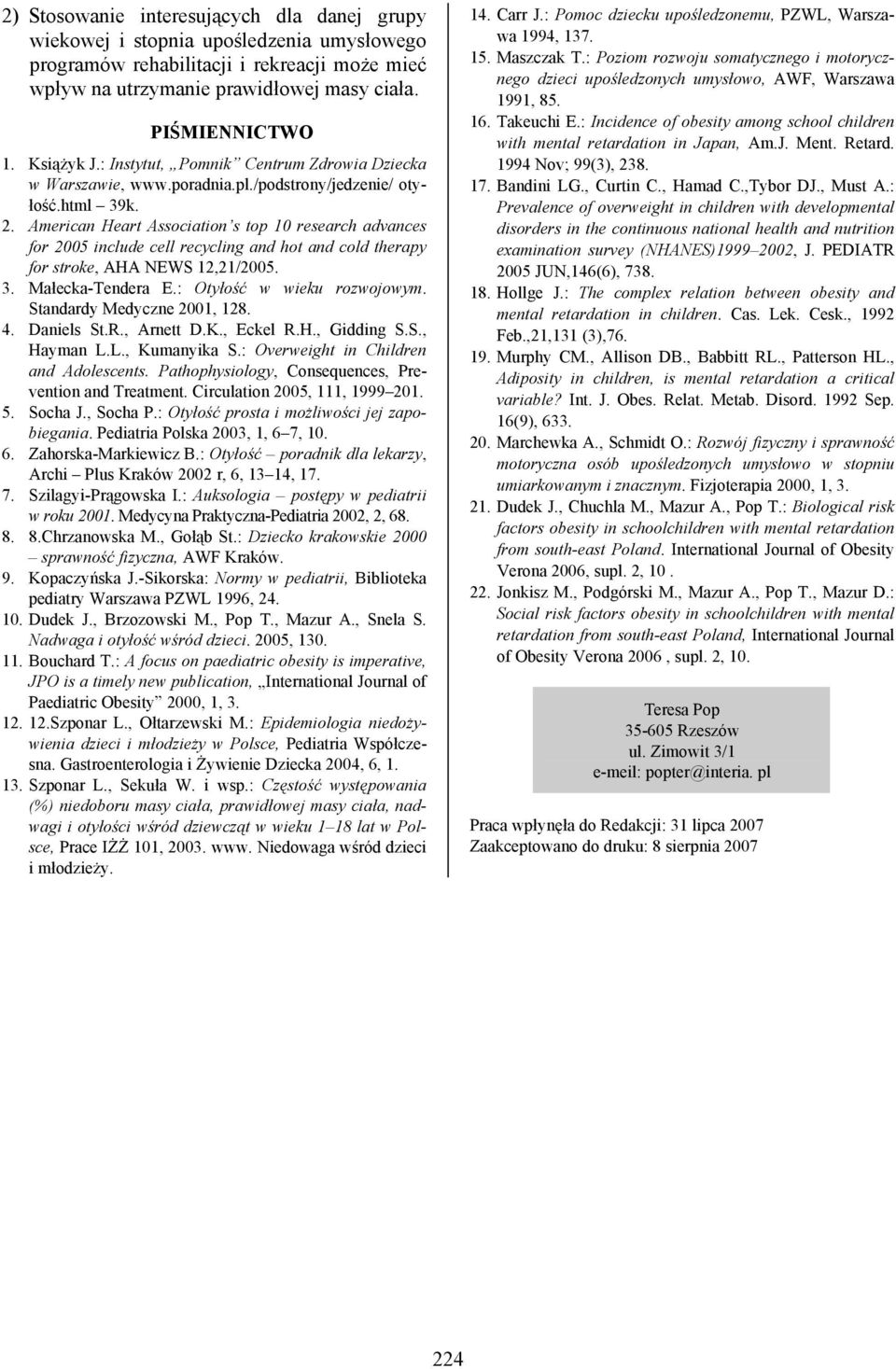American Heart Association s top 10 research advances for 2005 include cell recycling and hot and cold therapy for stroke, AHA NEWS 12,21/2005. 3. Małecka-Tendera E.: Otyłość w wieku rozwojowym.