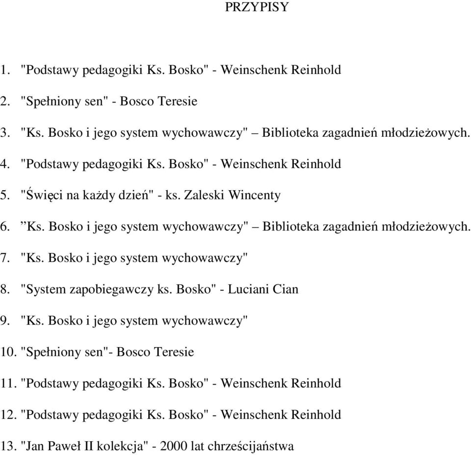 Zaleski Wincenty 6. Ks. Bosko i jego system wychowawczy" Biblioteka zagadnień młodzieżowych. 7. "Ks. Bosko i jego system wychowawczy" 8. "System zapobiegawczy ks.