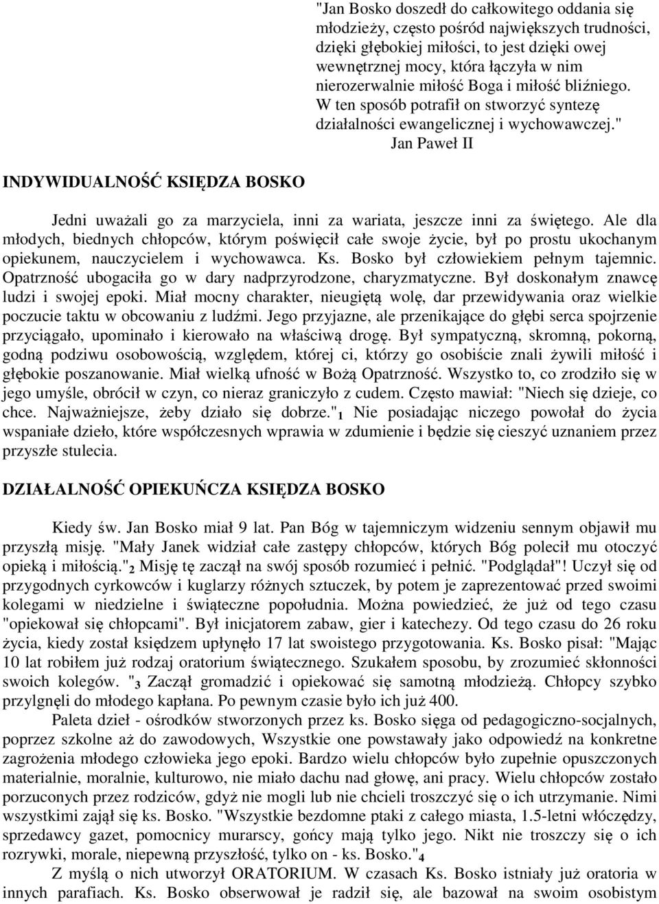 " Jan Paweł II INDYWIDUALNOŚĆ KSIĘDZA BOSKO Jedni uważali go za marzyciela, inni za wariata, jeszcze inni za świętego.