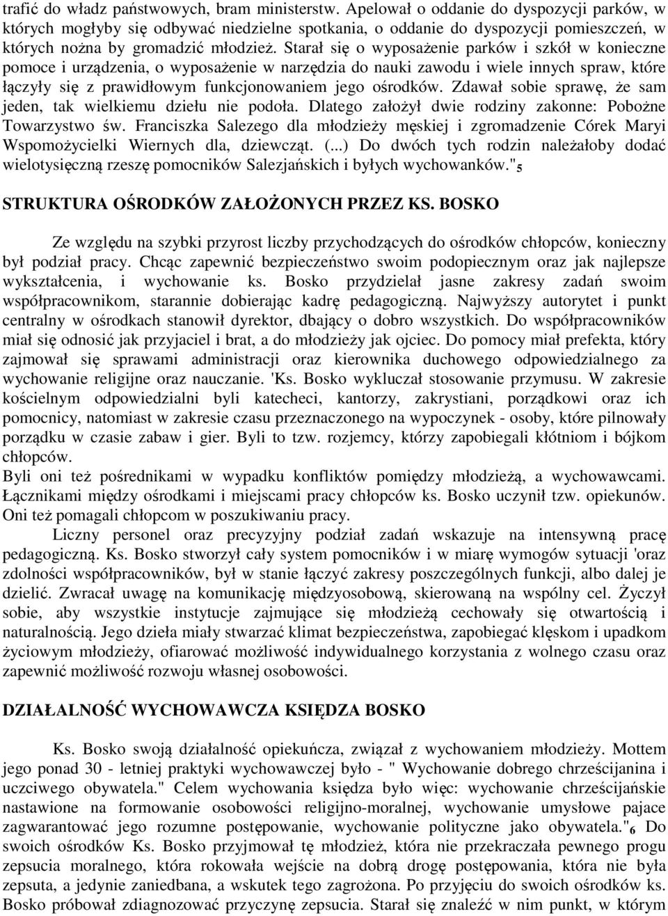 Starał się o wyposażenie parków i szkół w konieczne pomoce i urządzenia, o wyposażenie w narzędzia do nauki zawodu i wiele innych spraw, które łączyły się z prawidłowym funkcjonowaniem jego ośrodków.