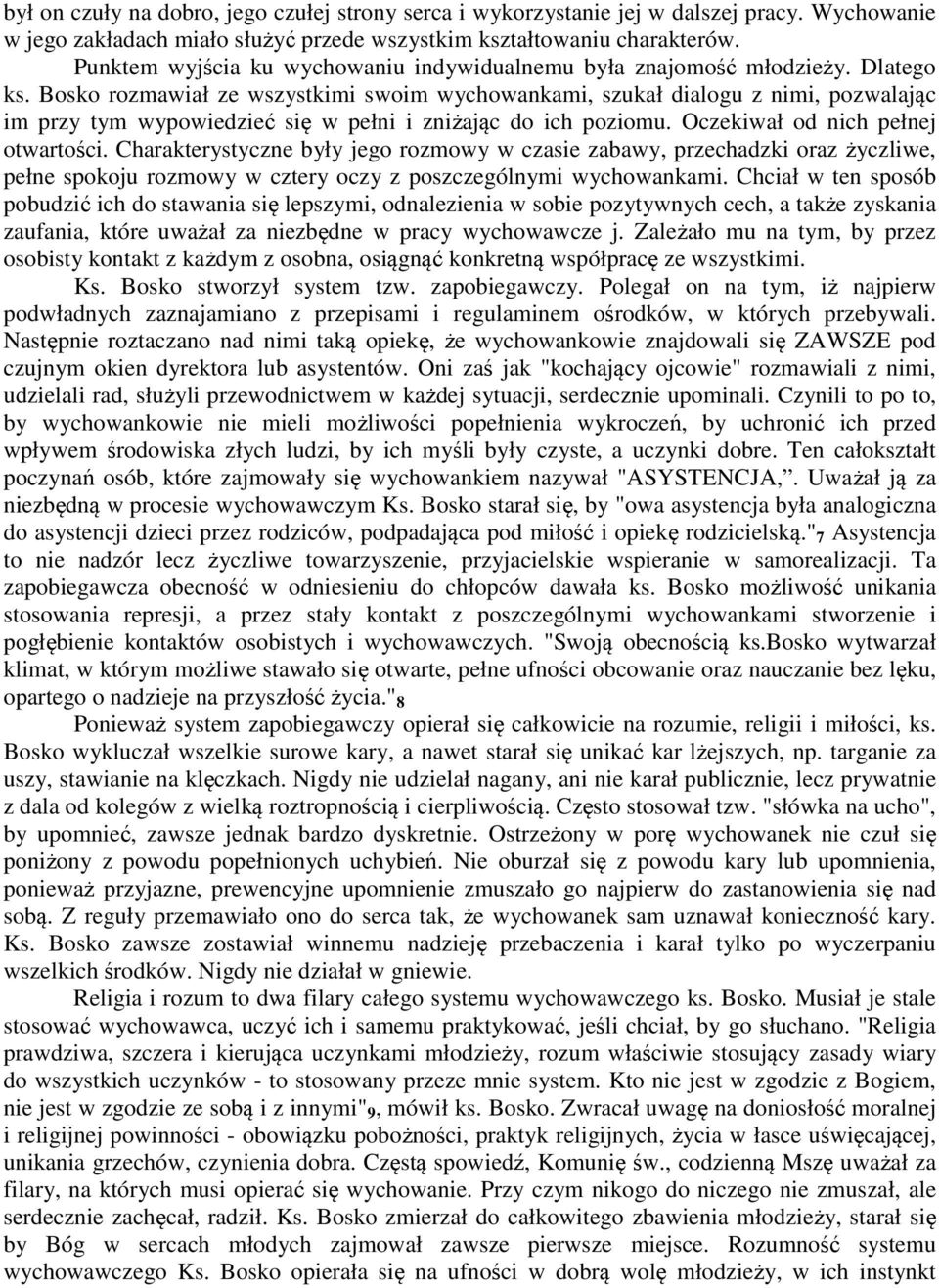 Bosko rozmawiał ze wszystkimi swoim wychowankami, szukał dialogu z nimi, pozwalając im przy tym wypowiedzieć się w pełni i zniżając do ich poziomu. Oczekiwał od nich pełnej otwartości.