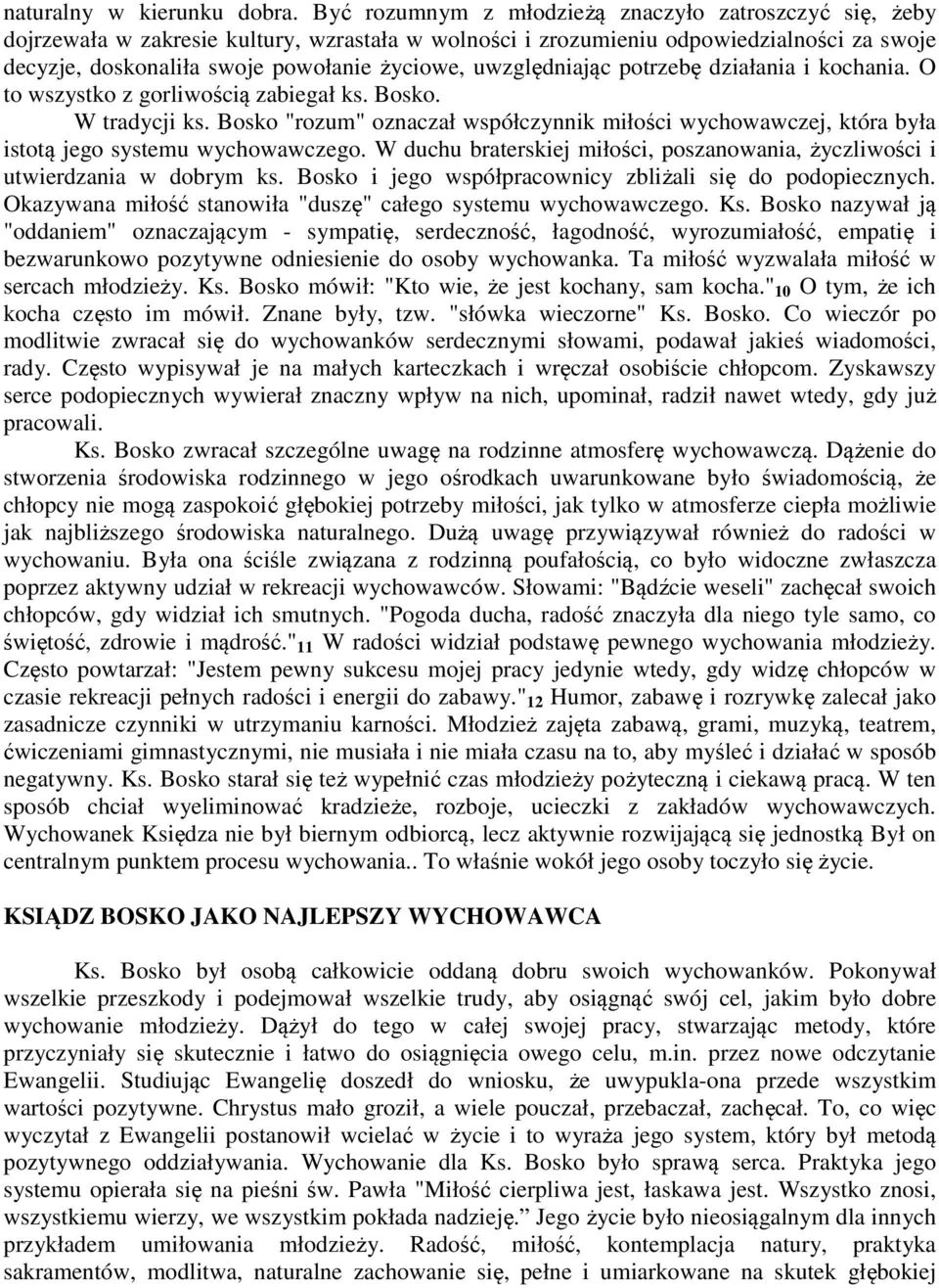 uwzględniając potrzebę działania i kochania. O to wszystko z gorliwością zabiegał ks. Bosko. W tradycji ks.