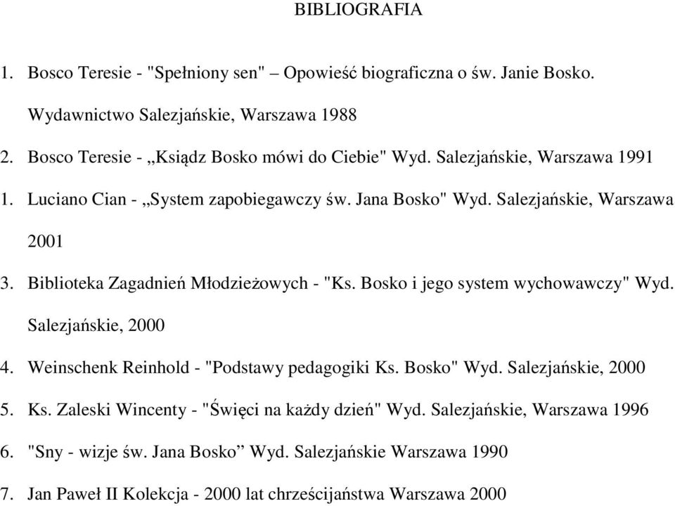 Biblioteka Zagadnień Młodzieżowych - "Ks. Bosko i jego system wychowawczy" Wyd. Salezjańskie, 2000 4. Weinschenk Reinhold - "Podstawy pedagogiki Ks. Bosko" Wyd.