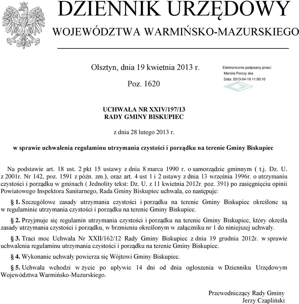 Nr 142, poz. 1591 z późn. zm.), oraz art. 4 ust 1 i 2 ustawy z dnia 13 września 1996r. o utrzymaniu czystości i porządku w gminach ( Jednolity tekst: Dz. U. z 11 kwietnia 2012r. poz. 391) po zasięgnięciu opinii Powiatowego Inspektora Sanitarnego, Rada Gminy Biskupiec uchwala, co następuje: 1.