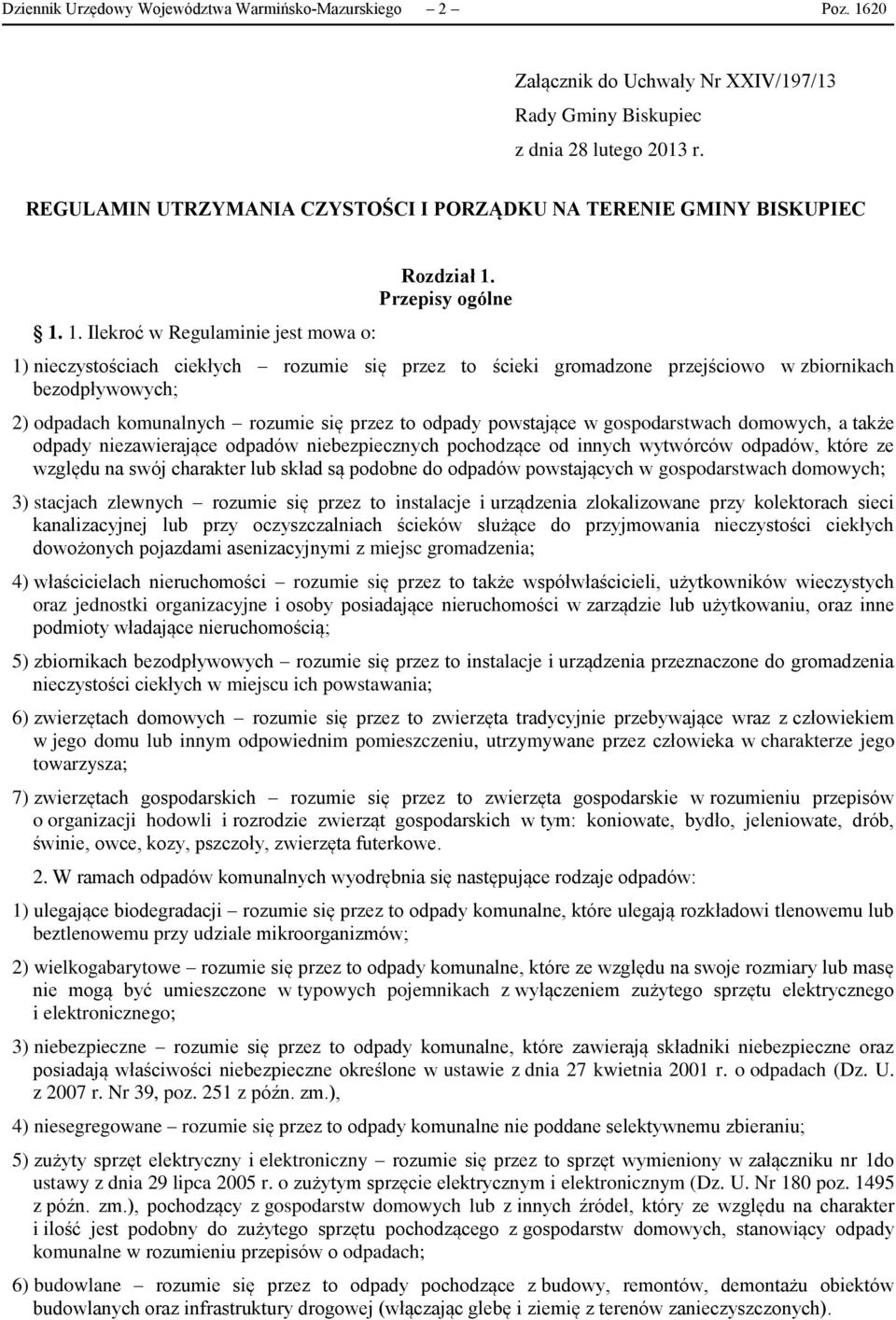 Przepisy ogólne 1) nieczystościach ciekłych rozumie się przez to ścieki gromadzone przejściowo w zbiornikach bezodpływowych; 2) odpadach komunalnych rozumie się przez to odpady powstające w