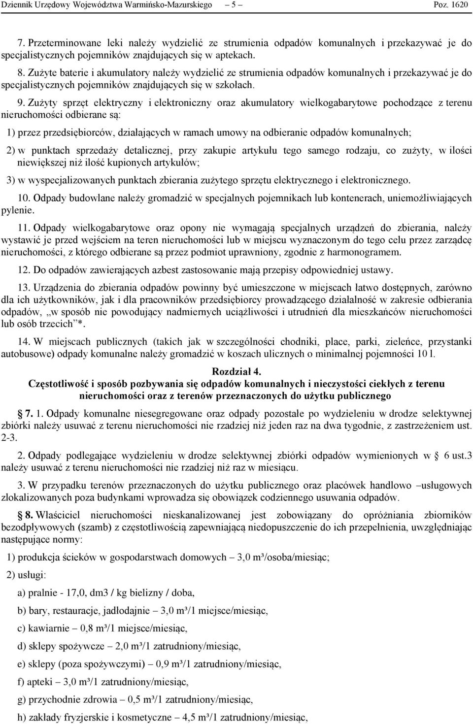 Zużyte baterie i akumulatory należy wydzielić ze strumienia odpadów komunalnych i przekazywać je do specjalistycznych pojemników znajdujących się w szkołach. 9.