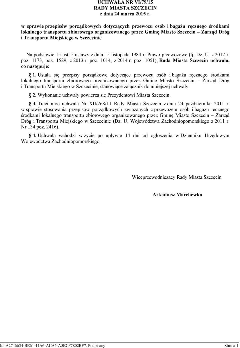 Szczecinie Na podstawie 15 ust. 5 ustawy z dnia 15 listopada 1984 r. Prawo przewozowe (tj. Dz. U. z 2012 r. poz. 1173, poz. 1529, z 2013 r. poz. 1014, z 2014 r. poz. 1051), Rada Miasta Szczecin uchwala, co następuje: 1.