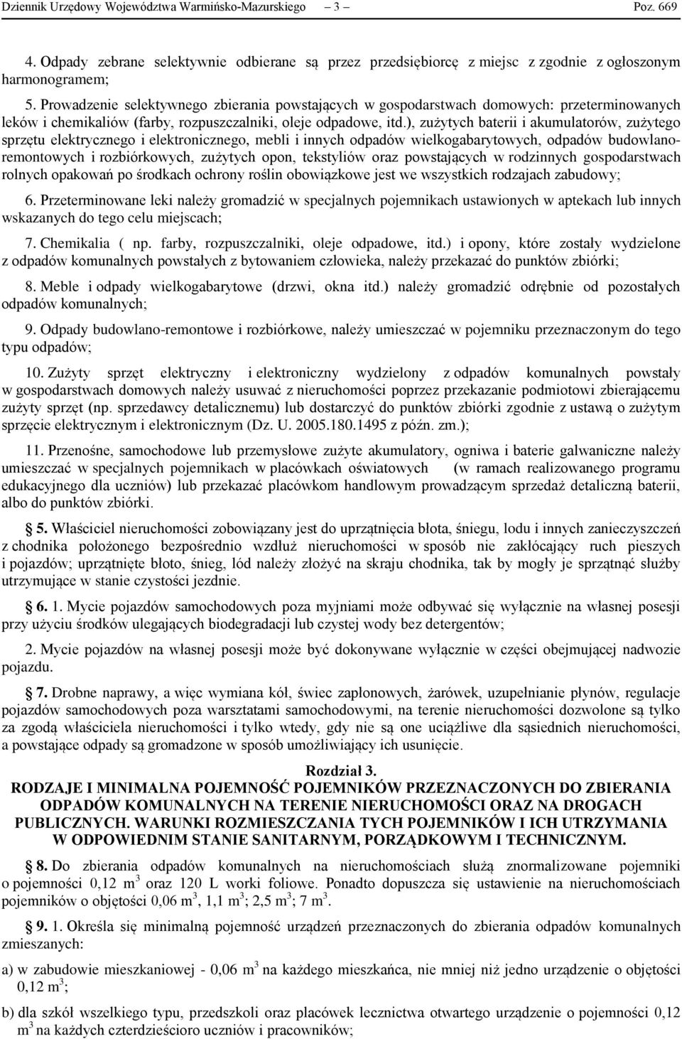 ), zużytych baterii i akumulatorów, zużytego sprzętu elektrycznego i elektronicznego, mebli i innych odpadów wielkogabarytowych, odpadów budowlanoremontowych i rozbiórkowych, zużytych opon,