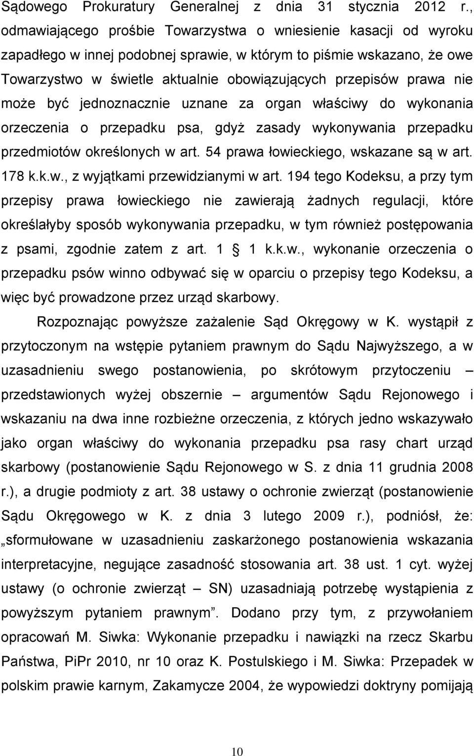 prawa nie może być jednoznacznie uznane za organ właściwy do wykonania orzeczenia o przepadku psa, gdyż zasady wykonywania przepadku przedmiotów określonych w art.