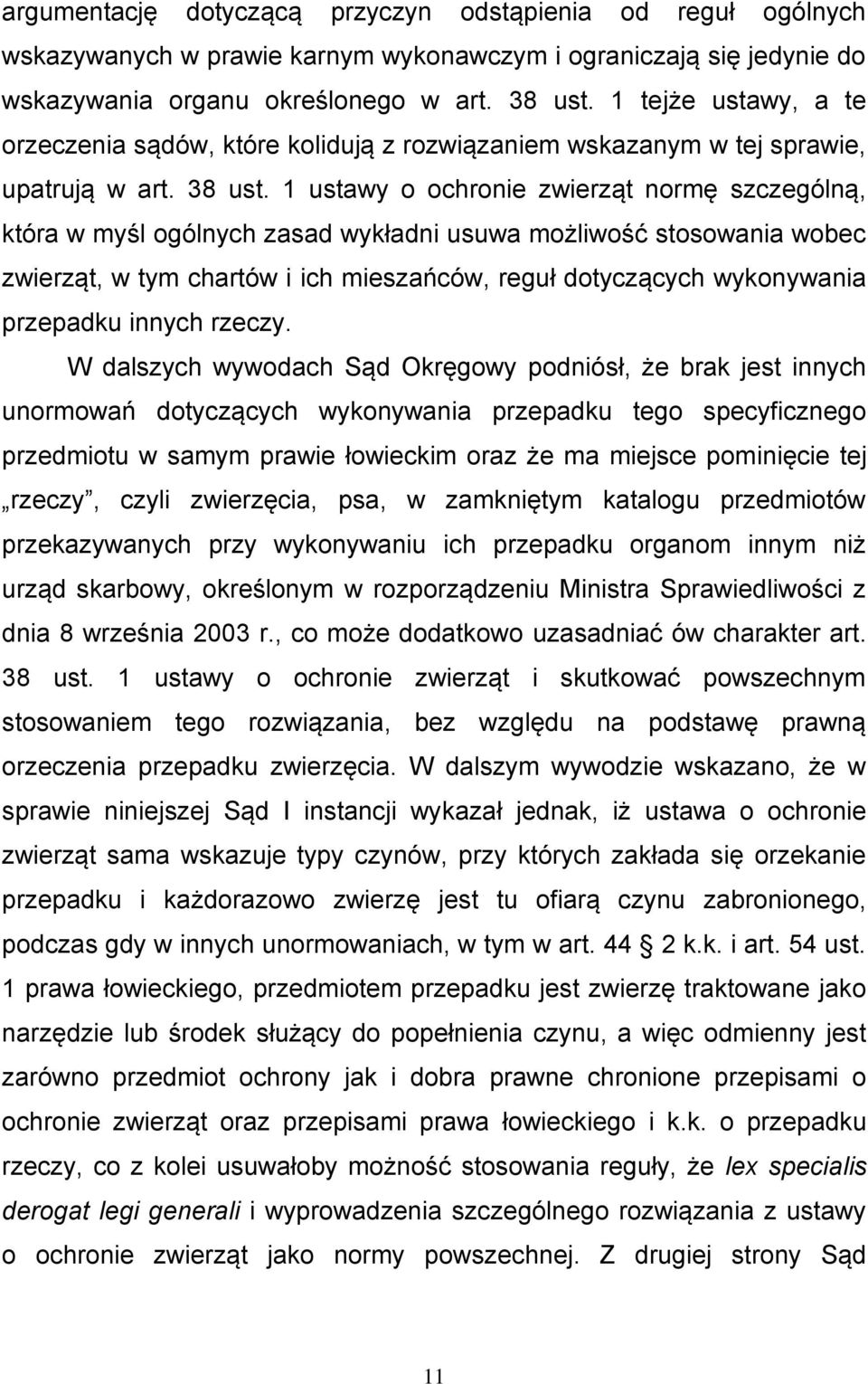 1 ustawy o ochronie zwierząt normę szczególną, która w myśl ogólnych zasad wykładni usuwa możliwość stosowania wobec zwierząt, w tym chartów i ich mieszańców, reguł dotyczących wykonywania przepadku