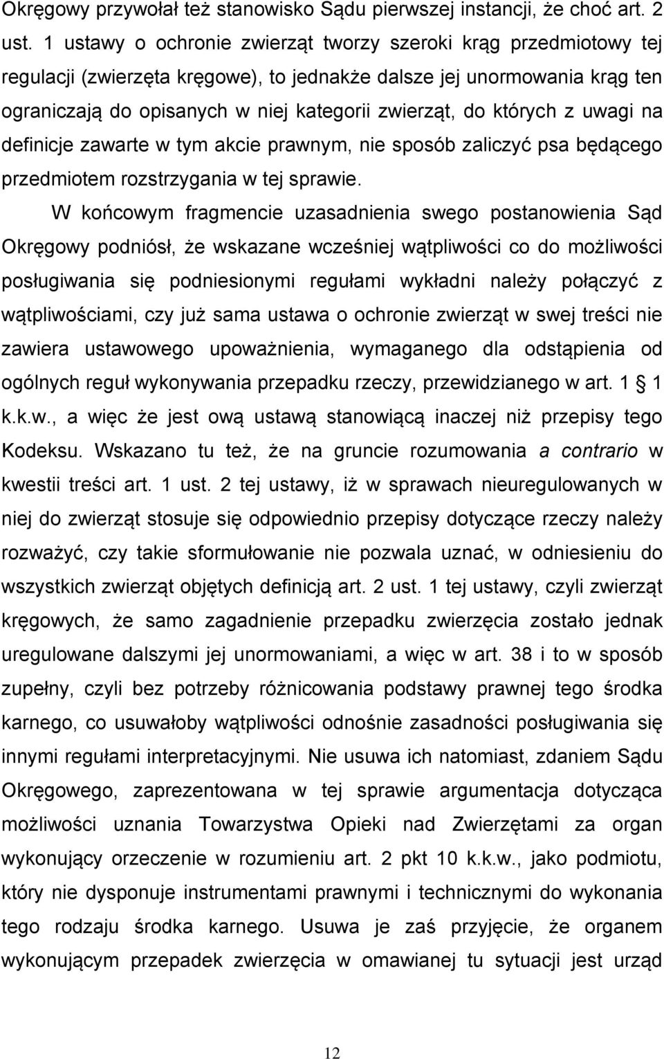 których z uwagi na definicje zawarte w tym akcie prawnym, nie sposób zaliczyć psa będącego przedmiotem rozstrzygania w tej sprawie.
