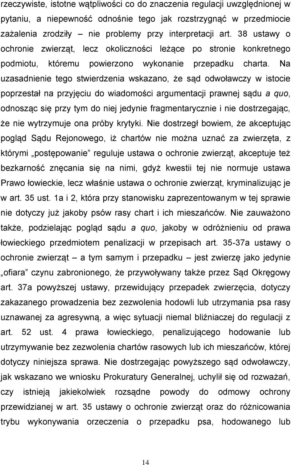 Na uzasadnienie tego stwierdzenia wskazano, że sąd odwoławczy w istocie poprzestał na przyjęciu do wiadomości argumentacji prawnej sądu a quo, odnosząc się przy tym do niej jedynie fragmentarycznie i