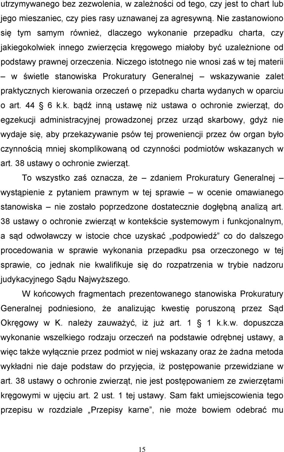 Niczego istotnego nie wnosi zaś w tej materii w świetle stanowiska