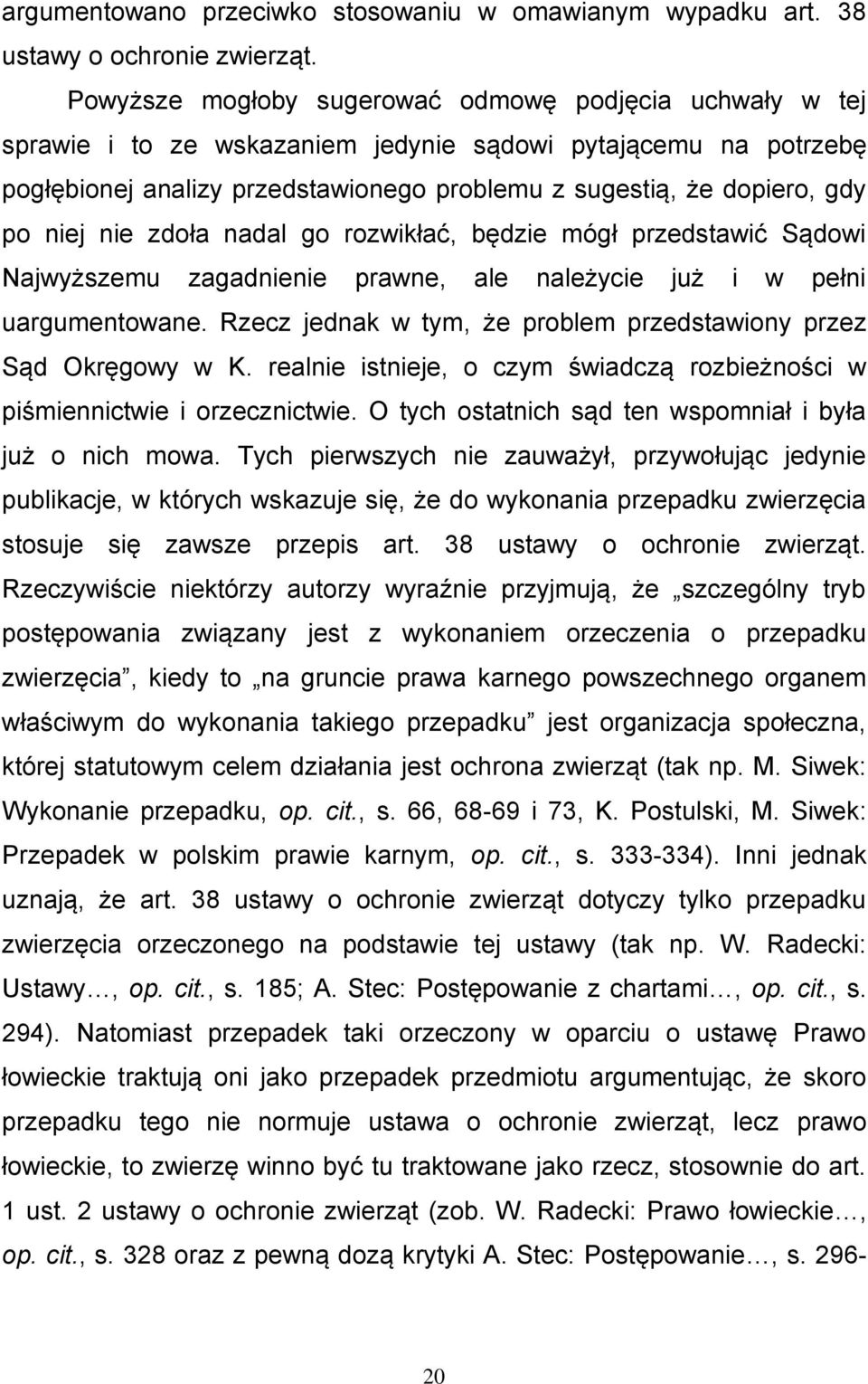 niej nie zdoła nadal go rozwikłać, będzie mógł przedstawić Sądowi Najwyższemu zagadnienie prawne, ale należycie już i w pełni uargumentowane.