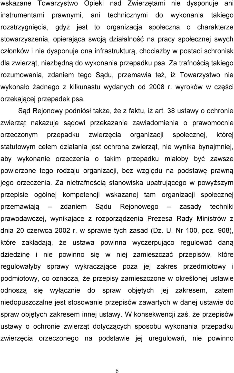 Za trafnością takiego rozumowania, zdaniem tego Sądu, przemawia też, iż Towarzystwo nie wykonało żadnego z kilkunastu wydanych od 2008 r. wyroków w części orzekającej przepadek psa.