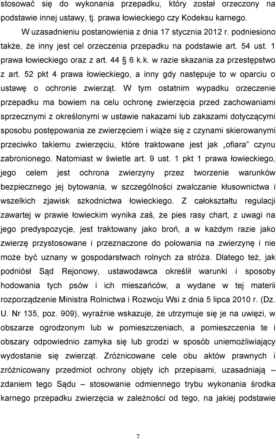 52 pkt 4 prawa łowieckiego, a inny gdy następuje to w oparciu o ustawę o ochronie zwierząt.