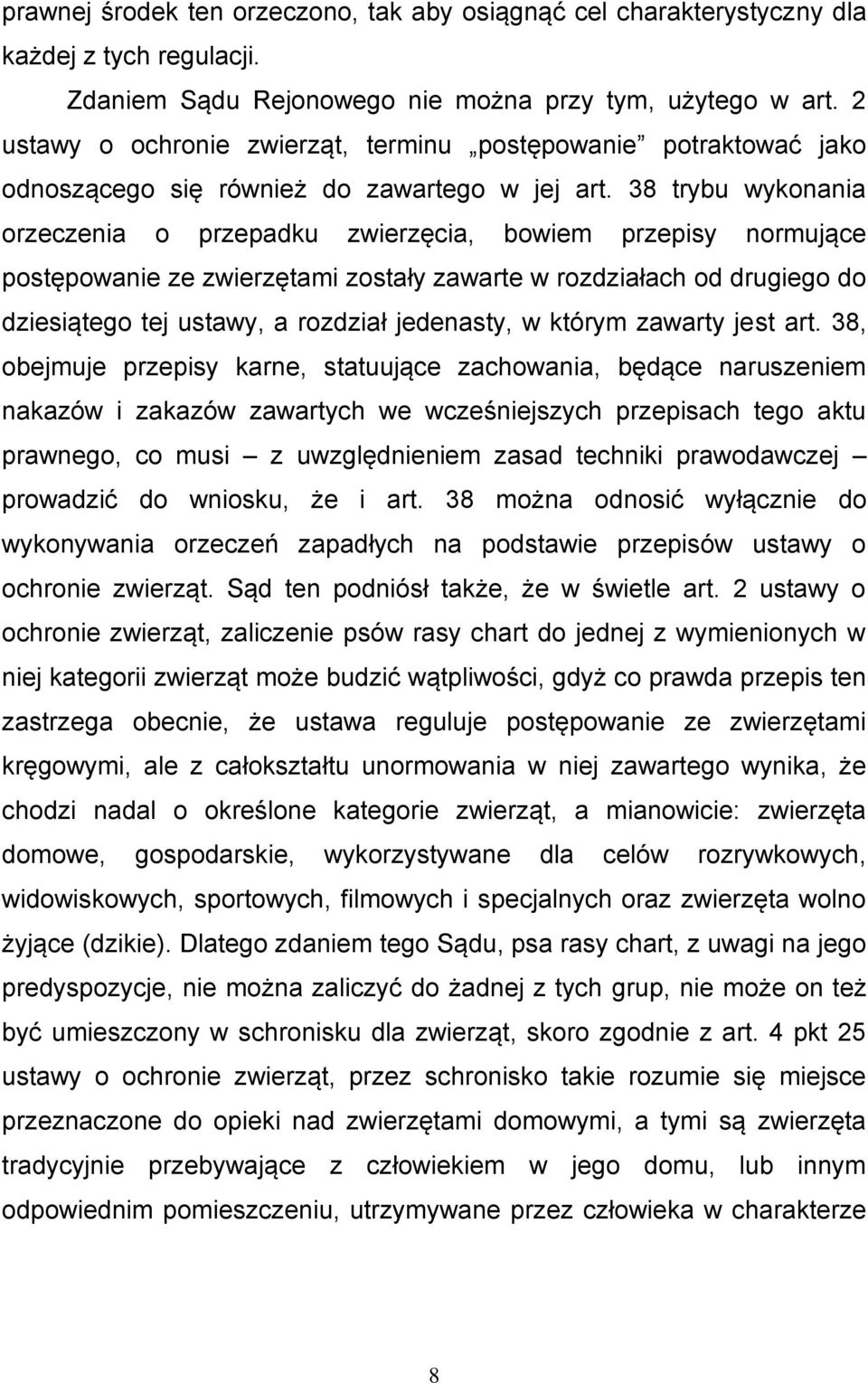 38 trybu wykonania orzeczenia o przepadku zwierzęcia, bowiem przepisy normujące postępowanie ze zwierzętami zostały zawarte w rozdziałach od drugiego do dziesiątego tej ustawy, a rozdział jedenasty,