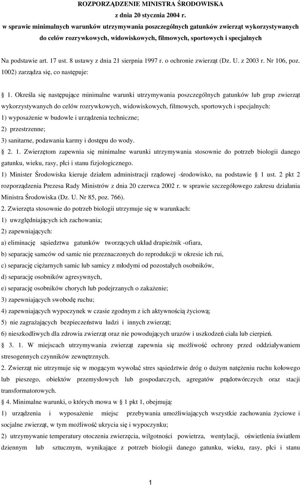 8 ustawy z dnia 21 sierpnia 1997 r. o ochronie zwierząt (Dz. U. z 2003 r. Nr 106, poz. 1002) zarządza się, co następuje: 1.