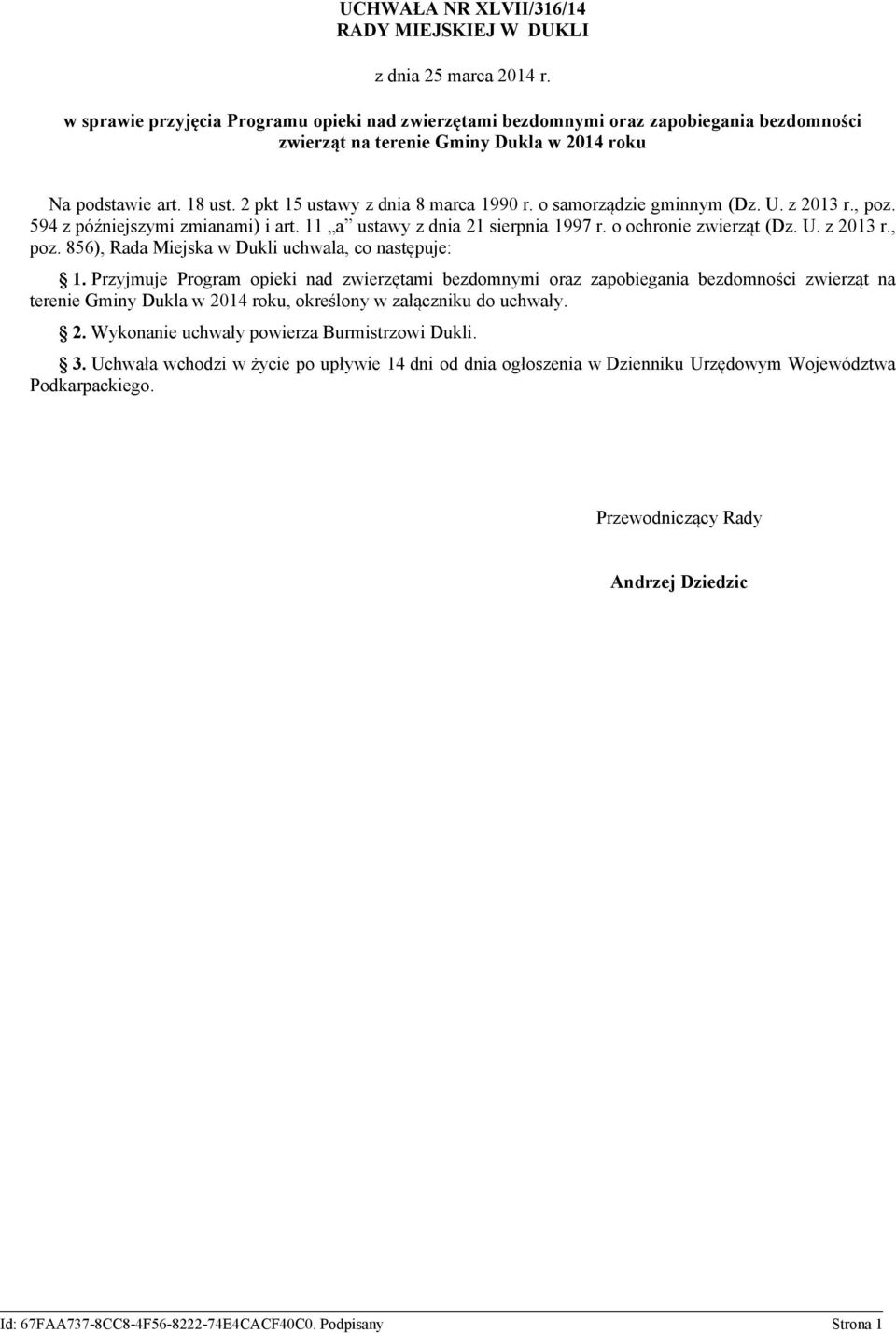 2 pkt 15 ustawy z dnia 8 marca 1990 r. o samorządzie gminnym (Dz. U. z 2013 r., poz. 594 z późniejszymi zmianami) i art. 11 a ustawy z dnia 21 sierpnia 1997 r. o ochronie zwierząt (Dz. U. z 2013 r., poz. 856), Rada Miejska w Dukli uchwala, co następuje: 1.