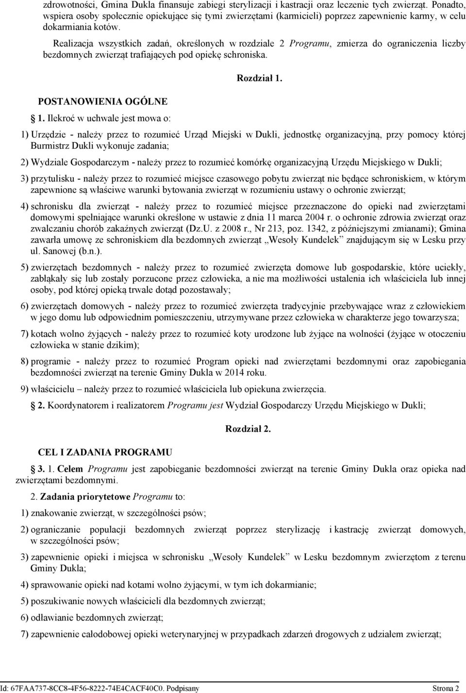 Realizacja wszystkich zadań, określonych w rozdziale 2 Programu, zmierza do ograniczenia liczby bezdomnych zwierząt trafiających pod opiekę schroniska. POSTANOWIENIA OGÓLNE 1.