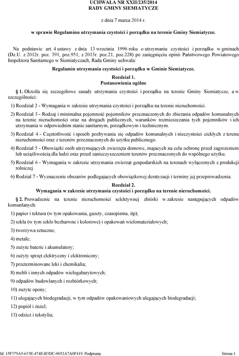 228) po zasięgnięciu opinii Państwowego Powiatowego Inspektora Sanitarnego w Siemiatyczach, Rada Gminy uchwala: Regulamin utrzymania czystości i porządku w Gminie Siemiatycze. Rozdział 1.