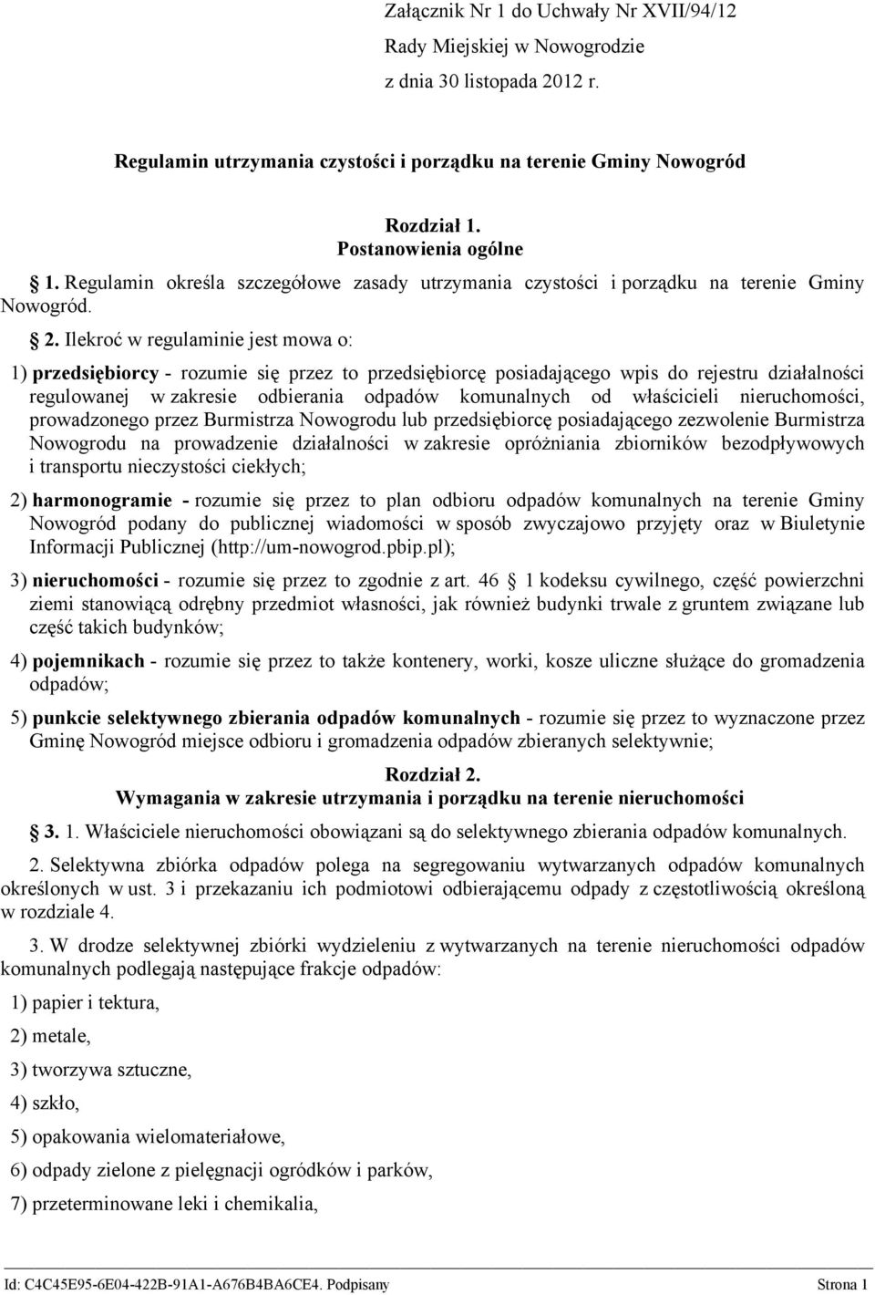 Ilekroć w regulaminie jest mowa o: 1) przedsiębiorcy - rozumie się przez to przedsiębiorcę posiadającego wpis do rejestru działalności regulowanej w zakresie odbierania odpadów komunalnych od